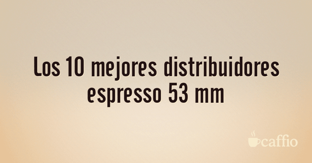 Los 10 mejores distribuidores espresso 53 mm Los 10 mejores distribuidores espresso 53 mm