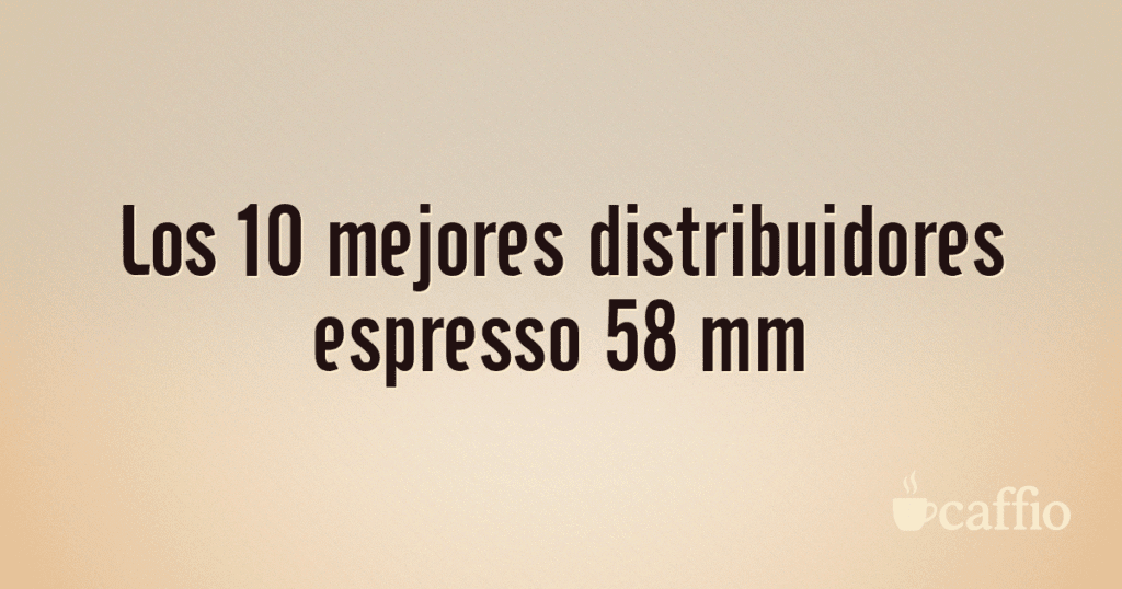 Los 10 mejores distribuidores espresso 58 mm