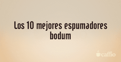 Los 10 mejores espumadores bodum Los 10 mejores espumadores bodum