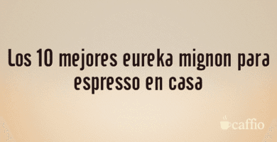 Los 10 mejores eureka mignon para espresso en casa Los 10 mejores eureka mignon para espresso en casa
