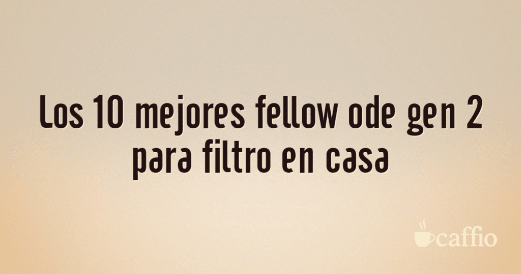 Los 10 mejores fellow ode gen 2 para filtro en casa Los 10 mejores fellow ode gen 2 para filtro en casa