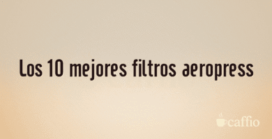 Los 10 mejores filtros aeropress