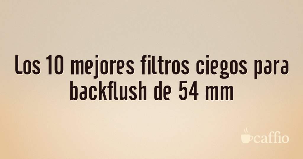 Los 10 mejores filtros ciegos para backflush de 54 mm