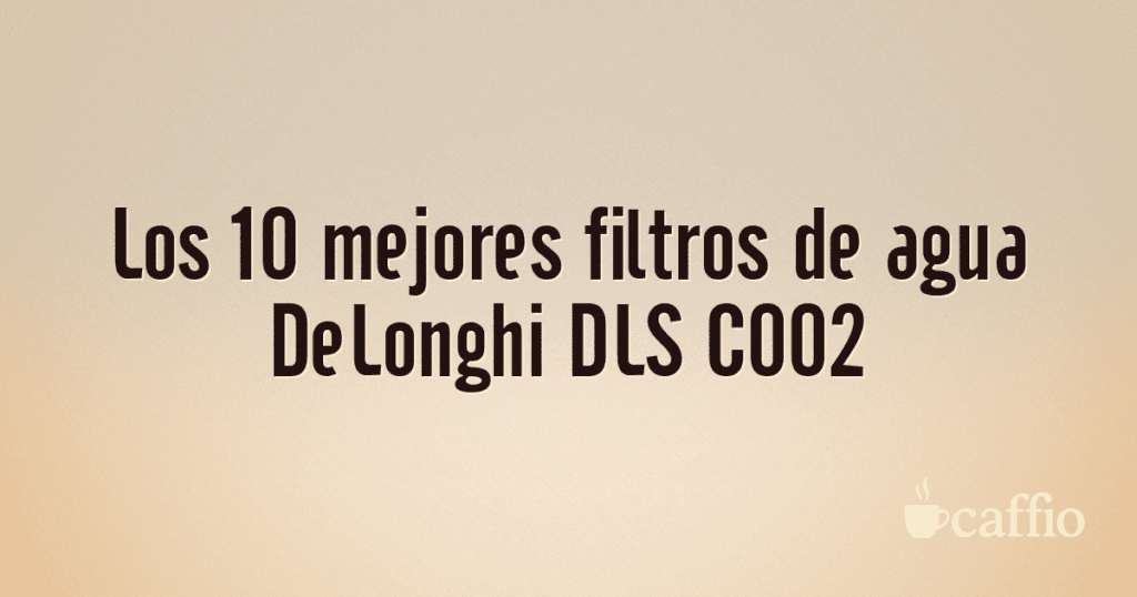 Los 10 mejores filtros de agua DeLonghi DLS C002