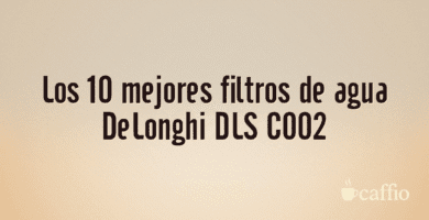 Los 10 mejores filtros de agua DeLonghi DLS C002