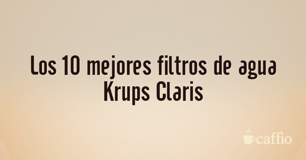 Los 10 mejores filtros de agua Krups Claris
