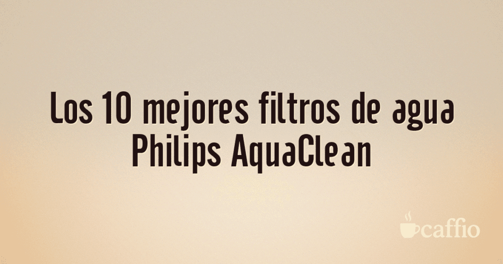 Los 10 mejores filtros de agua Philips AquaClean