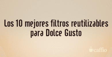 Los 10 mejores filtros reutilizables para Dolce Gusto