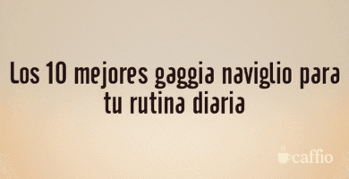 Los 10 mejores gaggia naviglio para tu rutina diaria Los 10 mejores gaggia naviglio para tu rutina diaria