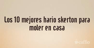 Los 10 mejores hario skerton para moler en casa Los 10 mejores hario skerton para moler en casa