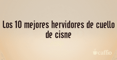 Los 10 mejores hervidores de cuello de cisne