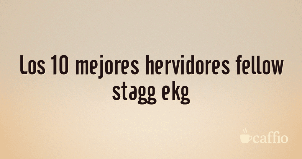 Los 10 mejores hervidores fellow stagg ekg Los 10 mejores hervidores fellow stagg ekg