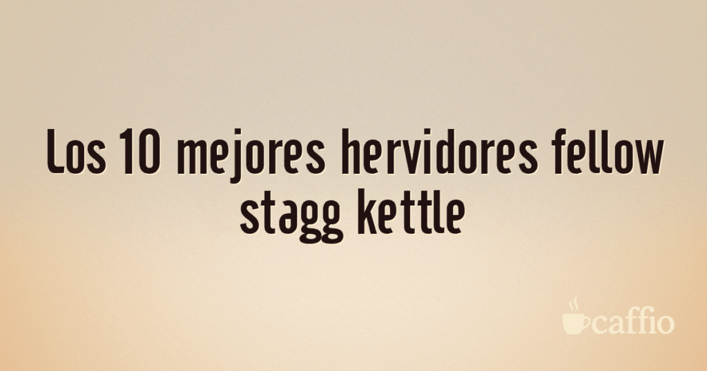 Los 10 mejores hervidores fellow stagg kettle Los 10 mejores hervidores fellow stagg kettle