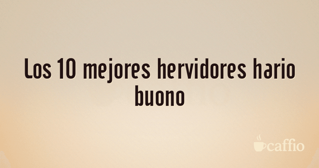 Los 10 mejores hervidores hario buono Los 10 mejores hervidores hario buono