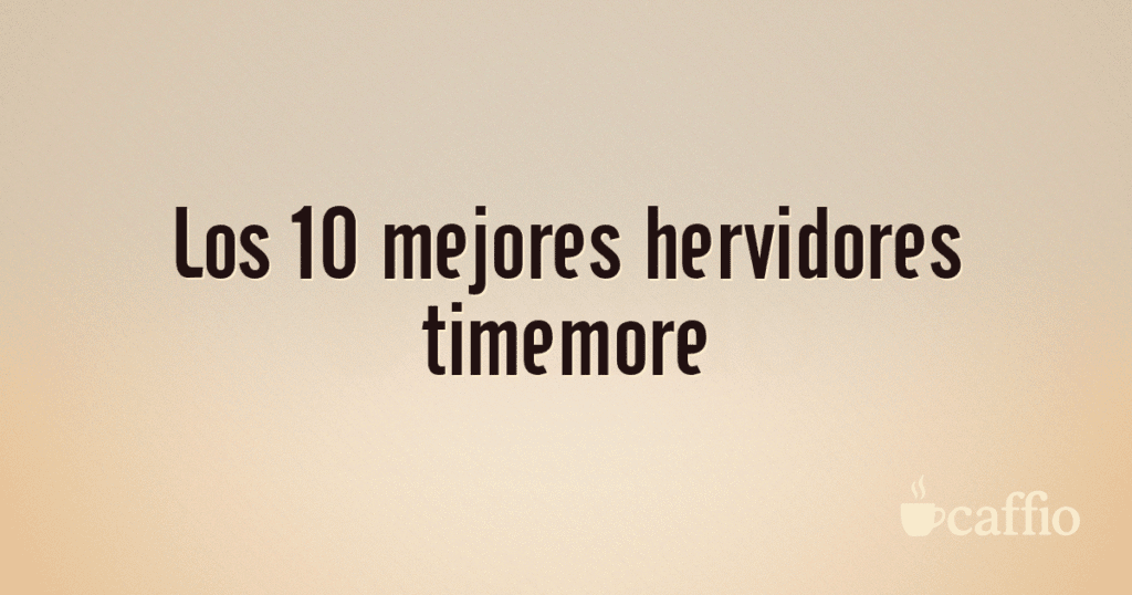 Los 10 mejores hervidores timemore Los 10 mejores hervidores timemore