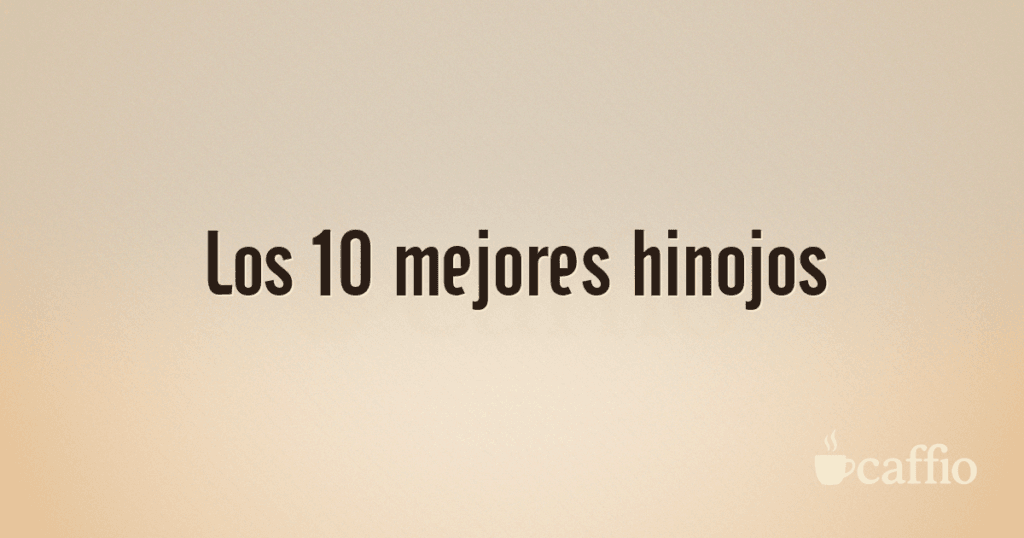 Los 10 mejores hinojos