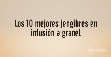 Los 10 mejores jengibres en infusión a granel