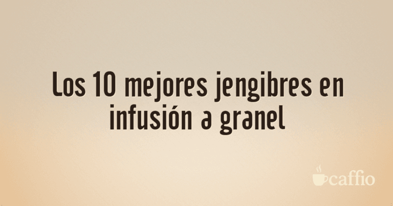 Los 10 mejores jengibres en infusión a granel