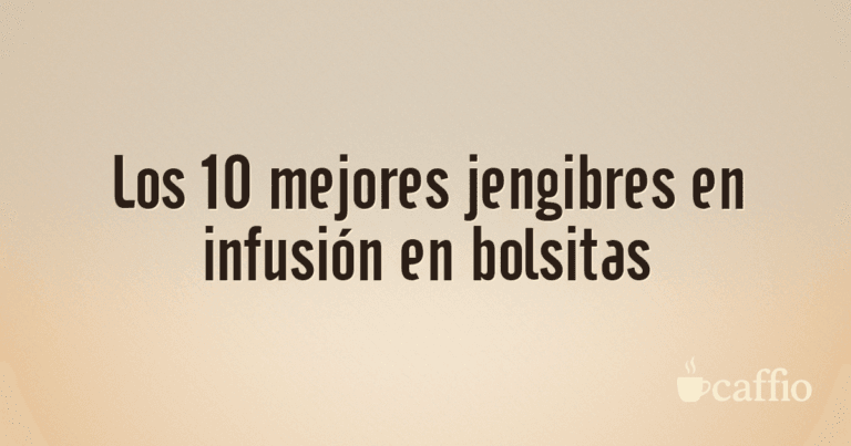 Los 10 mejores jengibres en infusión en bolsitas