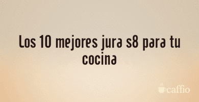 Los 10 mejores jura s8 para tu cocina Los 10 mejores jura s8 para tu cocina