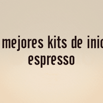 Los 10 mejores kits de iniciación espresso