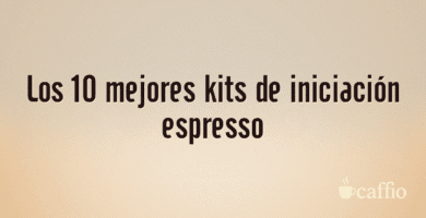 Los 10 mejores kits de iniciación espresso