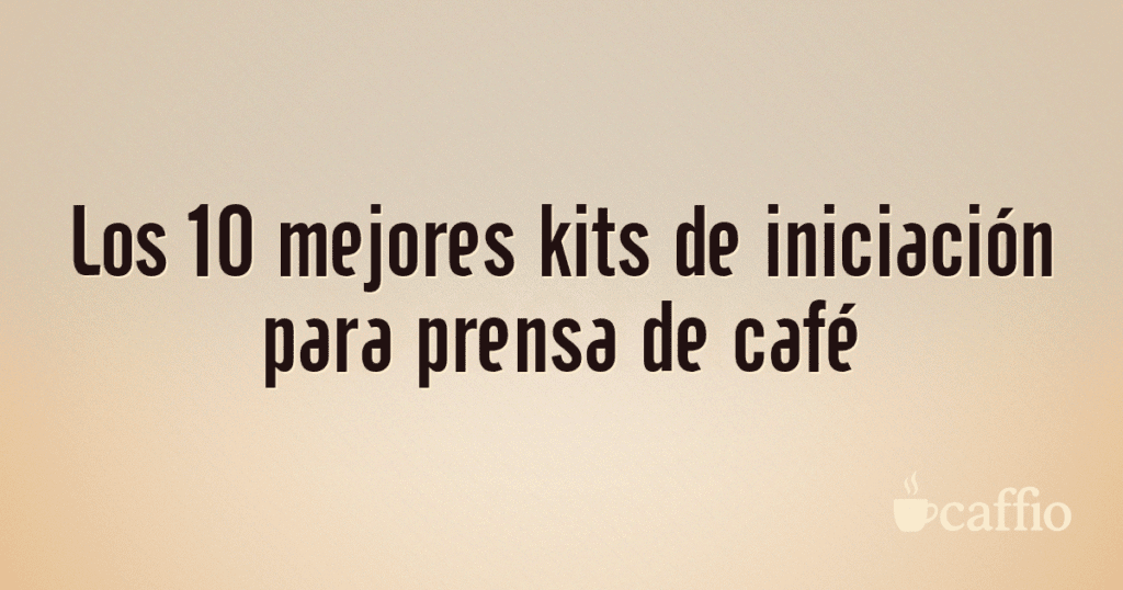 Los 10 mejores kits de iniciación para prensa de café Los 10 mejores kits de iniciación para prensa de café