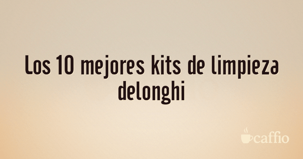 Los 10 mejores kits de limpieza delonghi Los 10 mejores kits de limpieza delonghi