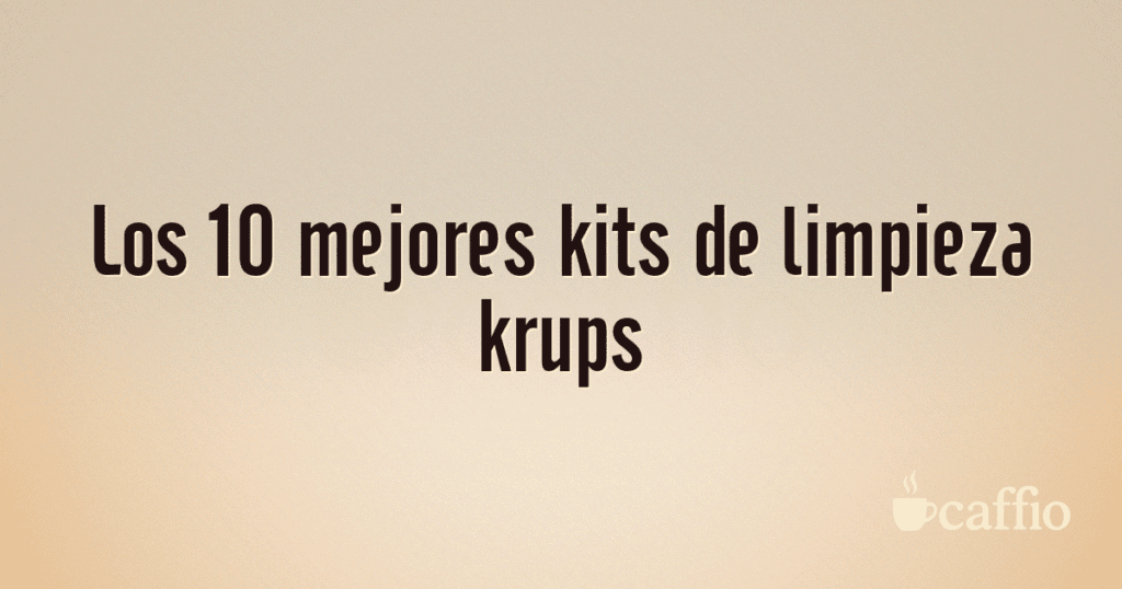Los 10 mejores kits de limpieza krups Los 10 mejores kits de limpieza krups