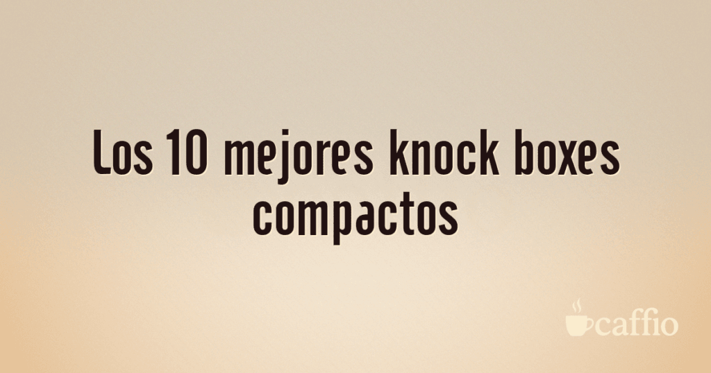 Los 10 mejores knock boxes compactos