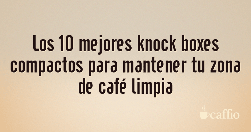 Los 10 mejores knock boxes compactos para mantener tu zona de café limpia