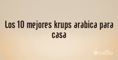 Los 10 mejores krups arabica para casa Los 10 mejores krups arabica para casa