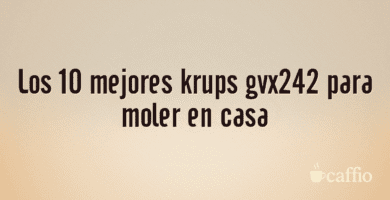 Los 10 mejores krups gvx242 para moler en casa Los 10 mejores krups gvx242 para moler en casa