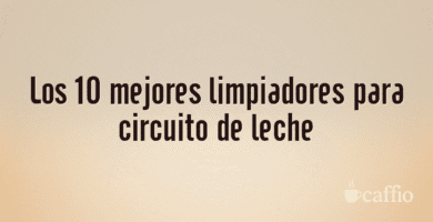 Los 10 mejores limpiadores para circuito de leche