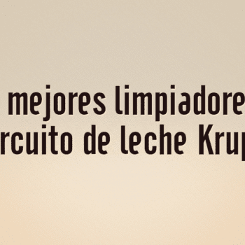 Los 10 mejores limpiadores para circuito de leche Krups