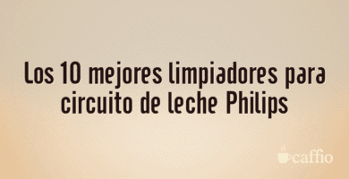 Los 10 mejores limpiadores para circuito de leche Philips