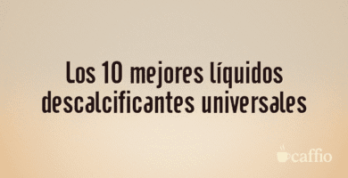 Los 10 mejores líquidos descalcificantes universales