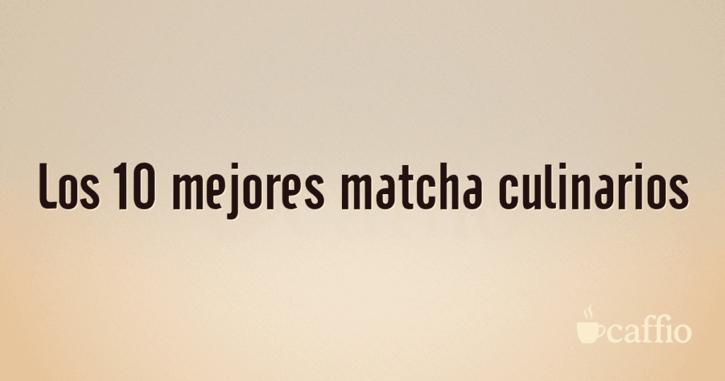 Los 10 mejores matcha culinarios