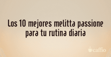 Los 10 mejores melitta passione para tu rutina diaria Los 10 mejores melitta passione para tu rutina diaria