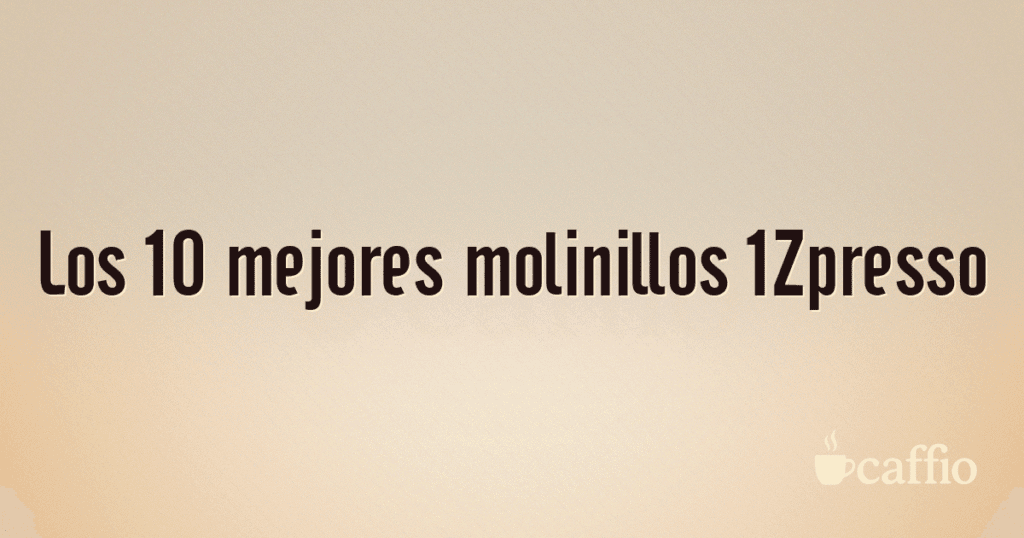 Los 10 mejores molinillos 1Zpresso Los 10 mejores molinillos 1Zpresso