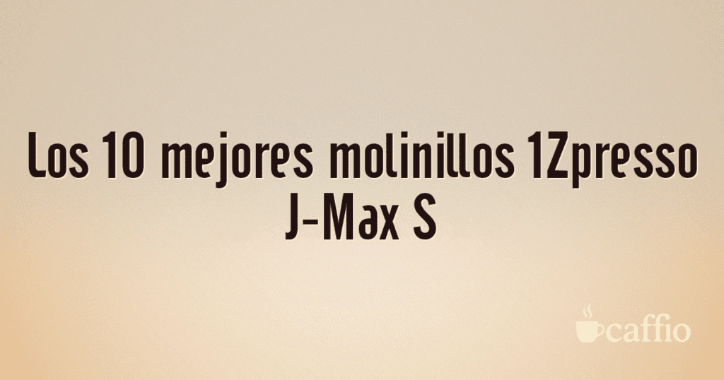 Los 10 mejores molinillos 1Zpresso J-Max S