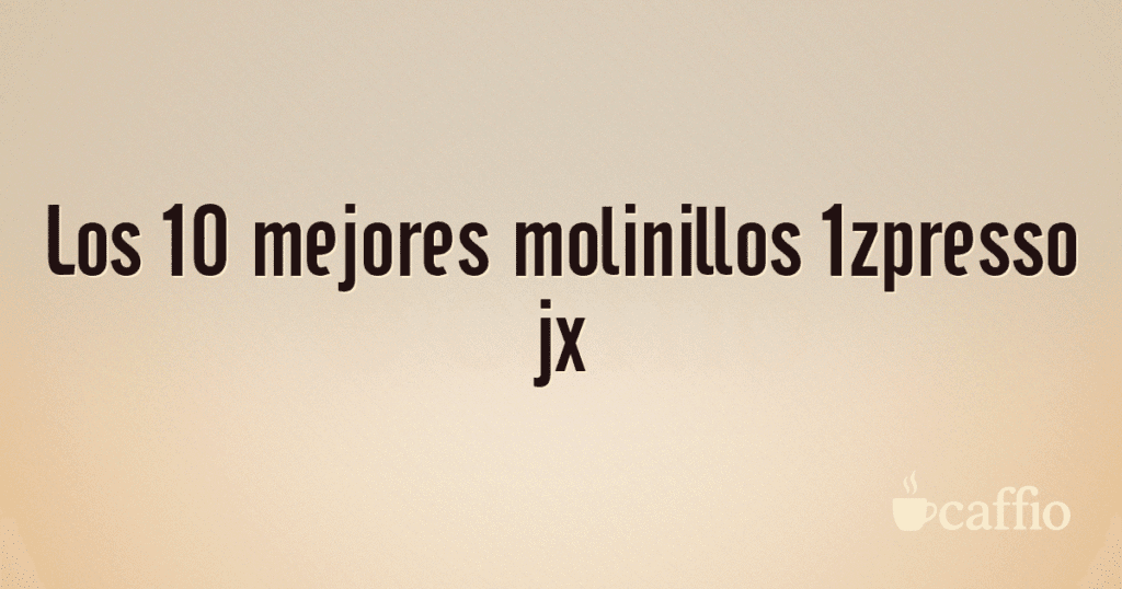Los 10 mejores molinillos 1zpresso jx Los 10 mejores molinillos 1zpresso jx