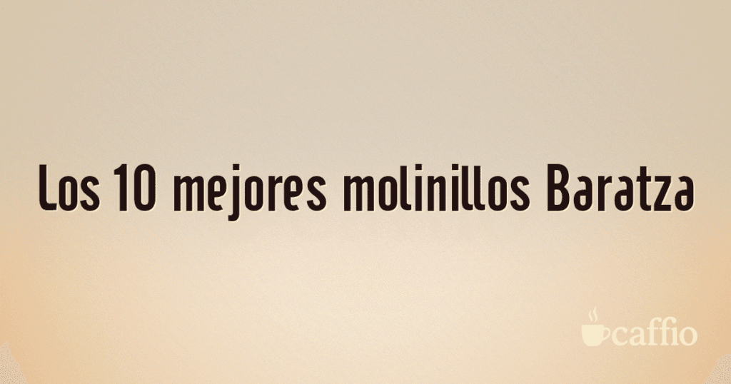 Los 10 mejores molinillos Baratza Los 10 mejores molinillos Baratza