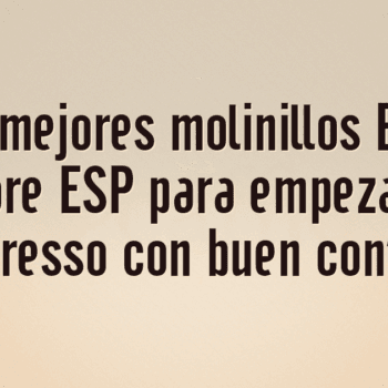 Los 10 mejores molinillos Baratza Encore ESP para empezar en espresso con buen control