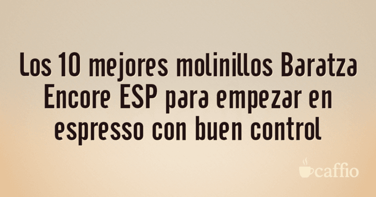 Los 10 mejores molinillos Baratza Encore ESP para empezar en espresso con buen control