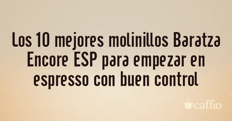 Los 10 mejores molinillos Baratza Encore ESP para empezar en espresso con buen control