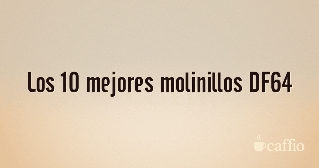 Los 10 mejores molinillos DF64