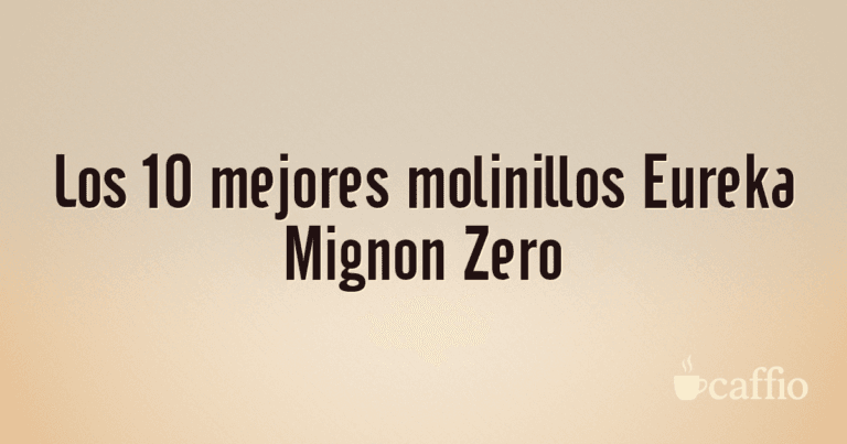 Los 10 mejores molinillos Eureka Mignon Zero
