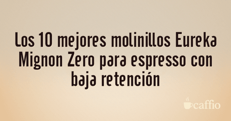 Los 10 mejores molinillos Eureka Mignon Zero para espresso con baja retención