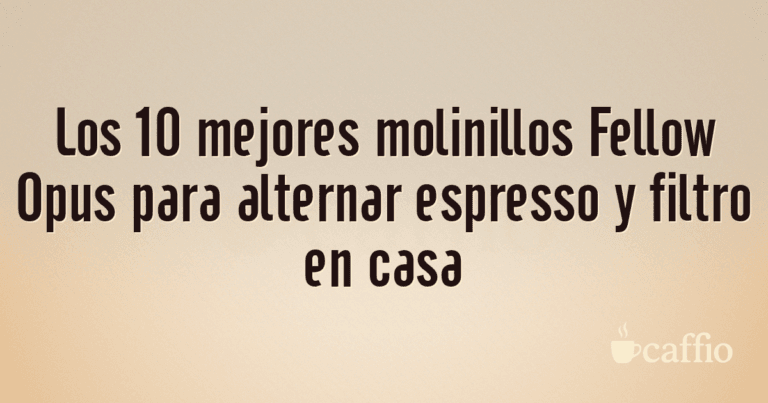 Los 10 mejores molinillos Fellow Opus para alternar espresso y filtro en casa